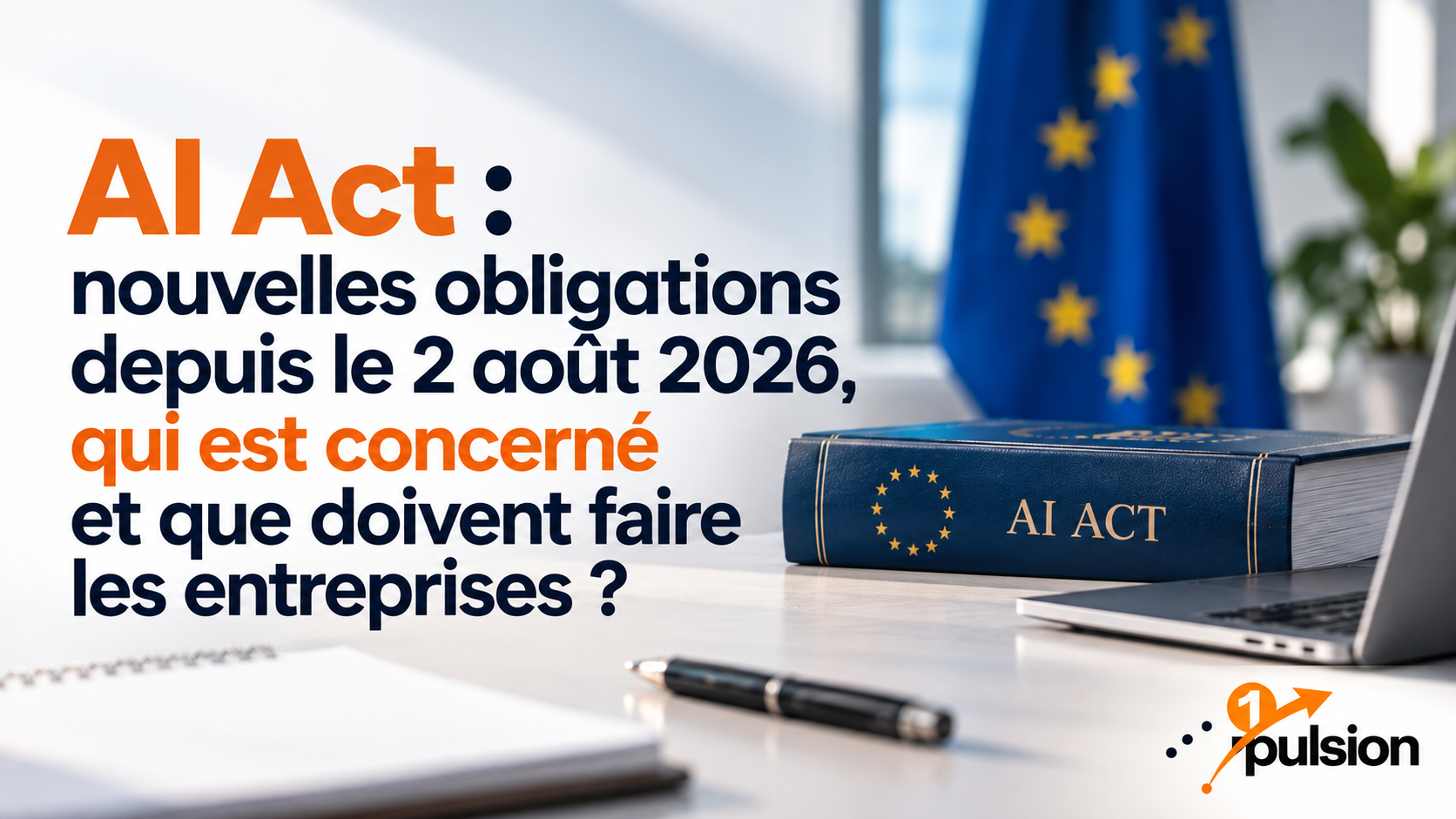 AI Act : ce qui a changé le 2 août 2026 et quelles entreprises sont concernées ?
